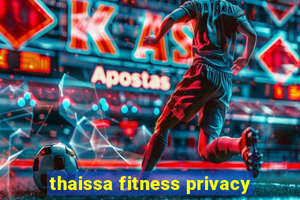 thaissa fitness privacy